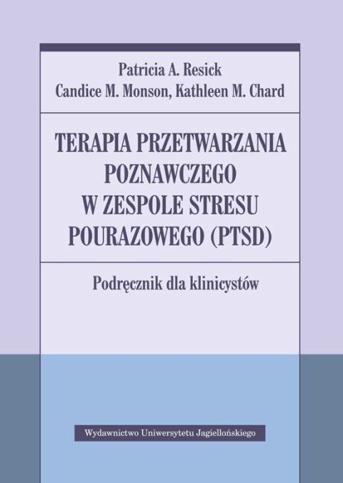 Terapia przetwarzania poznawczego w zespole stresu pourazowego (ptsd) podręcznik dla klinicystów Terapia przetwarzania poznawczego w zespole stresu pourazowego (ptsd) podręcznik dla klinicystów