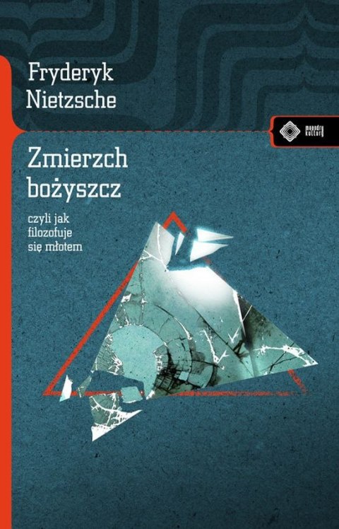 Zmierzch bożyszcz czyli jak filozofuje się młotem Zmierzch bożyszcz czyli jak filozofuje się młotem