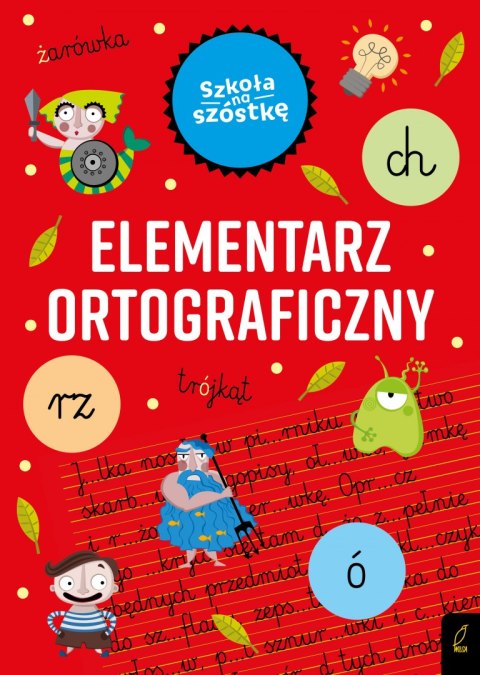 Elementarz ortograficzny. Szkoła na szóstkę Elementarz ortograficzny. Szkoła na szóstkę