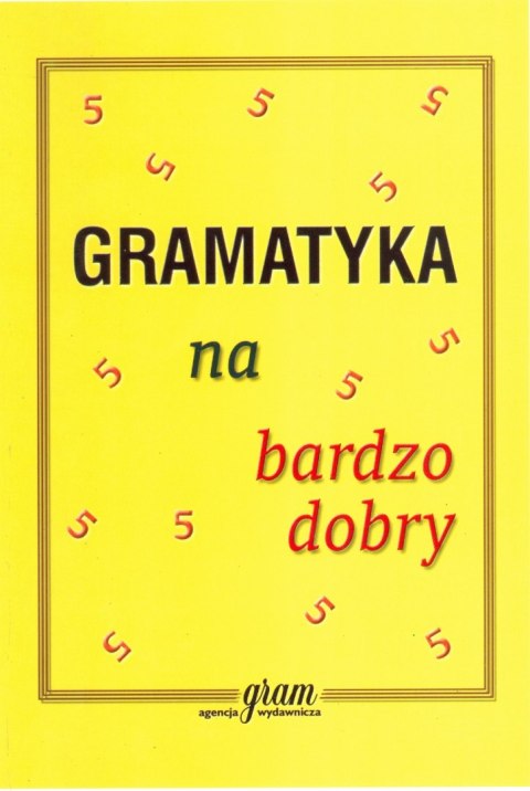 Gramatyka na bardzo dobry Gramatyka na bardzo dobry