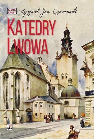 Katedry Lwowa. Moje kresy Katedry Lwowa. Moje kresy