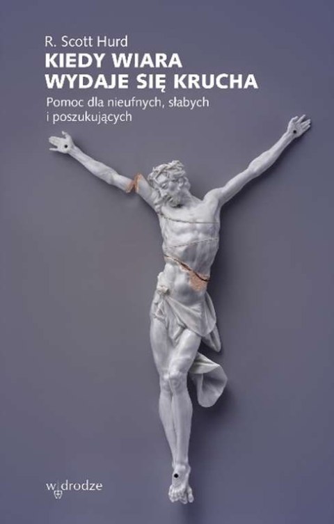 Kiedy wiara wydaje się krucha. Pomoc dla nieufnych, słabych i poszukujących Kiedy wiara wydaje się krucha. Pomoc dla nieufnych, słabych i poszukujących