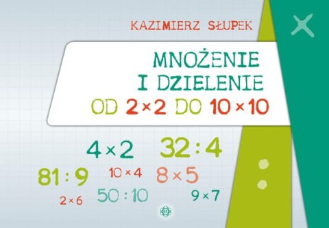 Mnożenie i dzielenie od 2 x 2 do 10 x 10 Mnożenie i dzielenie od 2 x 2 do 10 x 10