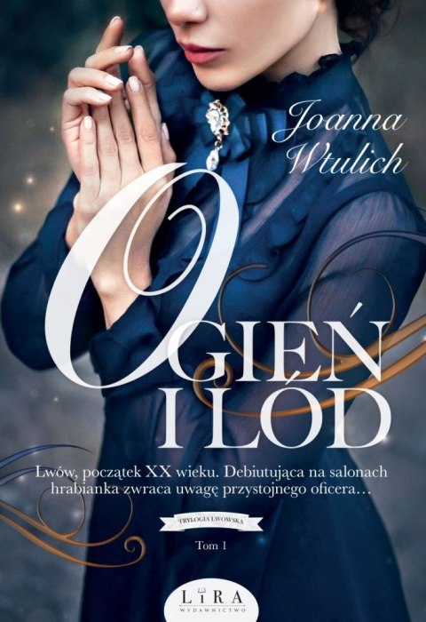 Ogień i lód. Trylogia lwowska. Tom 1 Ogień i lód. Trylogia lwowska. Tom 1