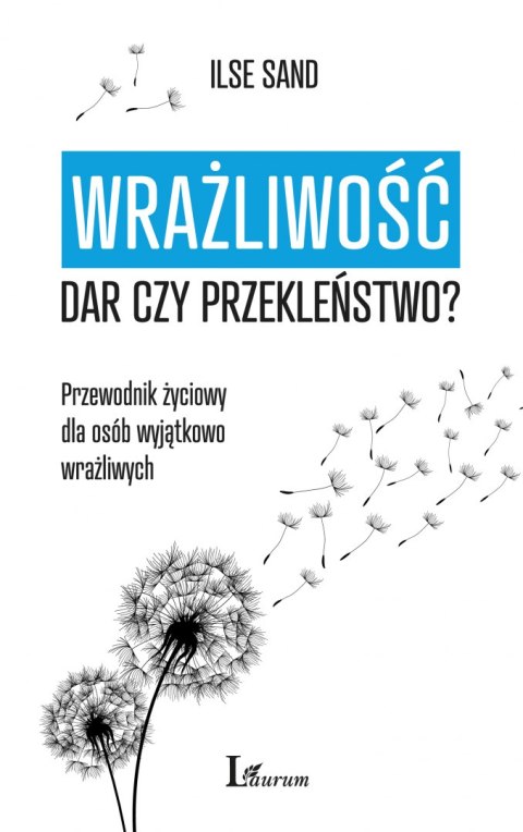 Wrażliwość. Dar czy przekleństwo? Przewodnik życiowy dla osób wyjątkowo wrażliwych Wrażliwość. Dar czy przekleństwo? Przewodnik życiowy dla osób wyjątkowo wrażliwych