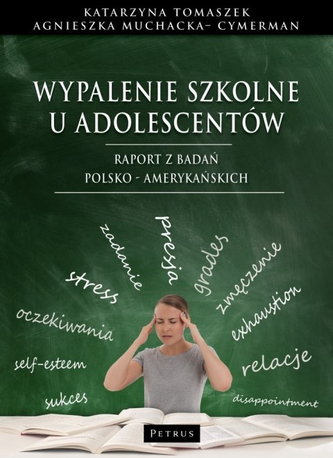 Wypalenie szkolne u adolescentów. Raport z badań polsko - amerykańskich Wypalenie szkolne u adolescentów. Raport z badań polsko - amerykańskich