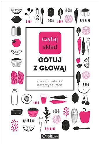 Czytaj skład. Gotuj z głową! Czytaj skład. Gotuj z głową!