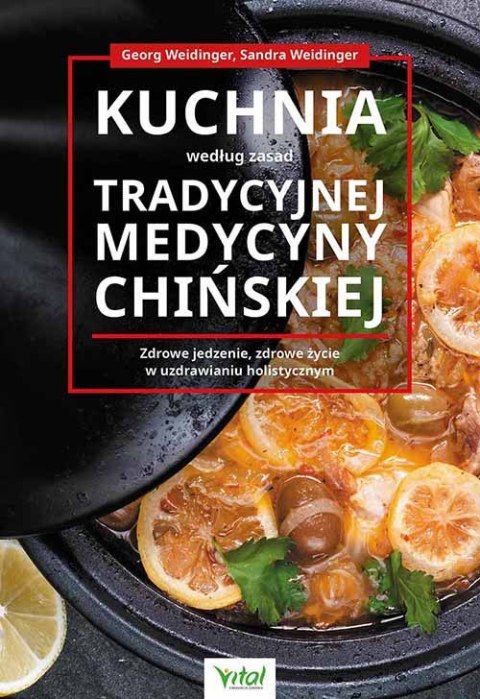 Kuchnia według zasad Tradycyjnej Medycyny Chińskiej. Zdrowe jedzenie, zdrowe życie w uzdrawianiu holistycznym Kuchnia według zasad Tradycyjnej Medycyny Chińskiej. Zdrowe jedzenie, zdrowe życie w uzdrawianiu holistycznym