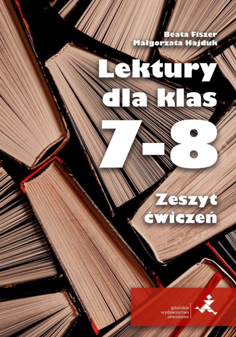 Lektury dla klas 7-8 Zeszyt ćwiczeń Lektury dla klas 7-8 Zeszyt ćwiczeń