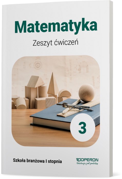 Matematyka Zeszyt Ćwiczeń 3 Szkoła branżowa 1 Stopnia Matematyka Zeszyt Ćwiczeń 3 Szkoła branżowa 1 Stopnia