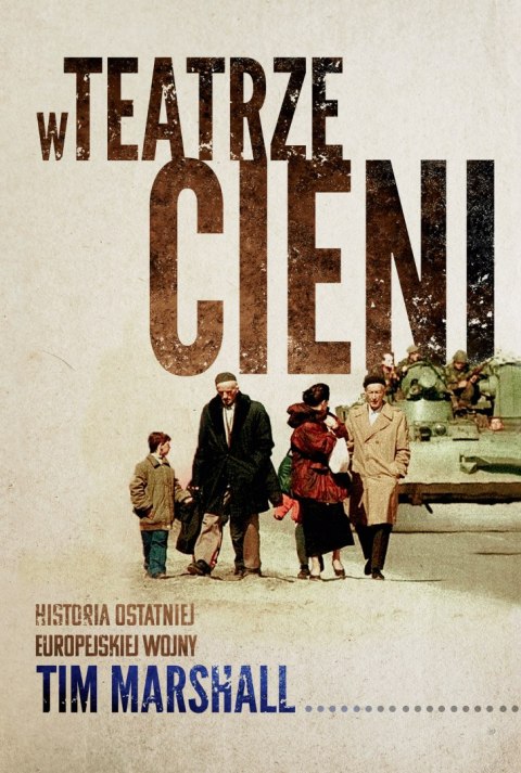 W teatrze cieni. Historia ostatniej europejskiej wojny W teatrze cieni. Historia ostatniej europejskiej wojny