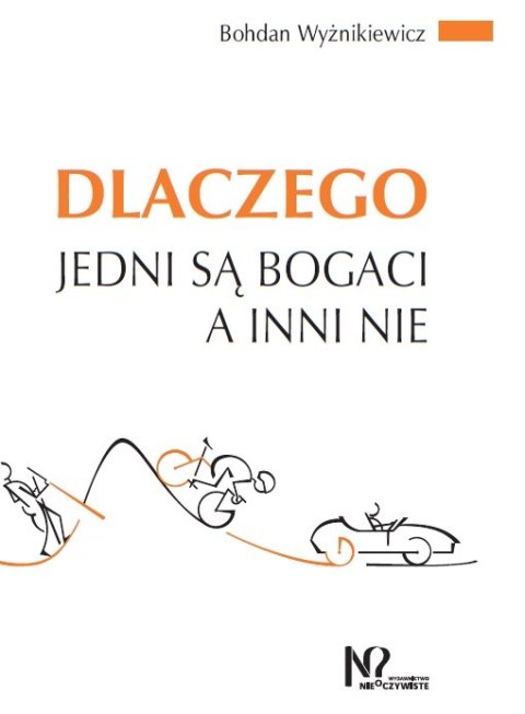 Dlaczego jedni są bogaci a inni nie Dlaczego jedni są bogaci a inni nie