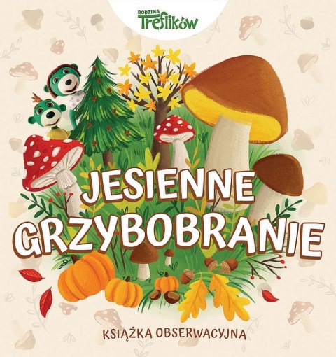 Jesienne grzybobranie. Rodzina Treflików. Książka obserwacyjna Jesienne grzybobranie. Rodzina Treflików. Książka obserwacyjna