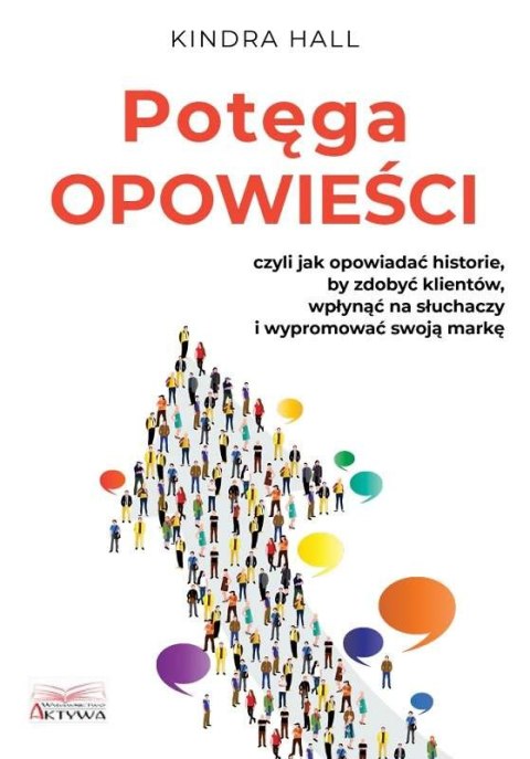 Potęga opowieści. Czyli jak opowiadać historie, by zdobyć klientów, wpłynąć na słuchaczy i wypromować swoją markę Potęga opowieści. Czyli jak opowiadać historie, by zdobyć klientów, wpłynąć na słuchaczy i wypromować swoją markę