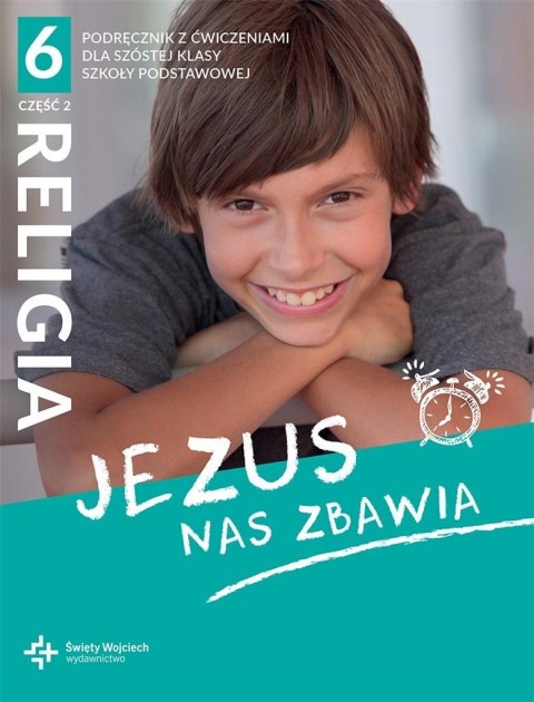 Religia Jezus nas zbawia podręcznik dla klasy 6 część 2 szkoły podstawowej Religia Jezus nas zbawia podręcznik dla klasy 6 część 2 szkoły podstawowej