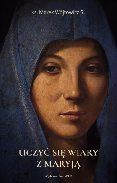Uczyć się wiary z Maryją wyd. 3 Uczyć się wiary z Maryją wyd. 3