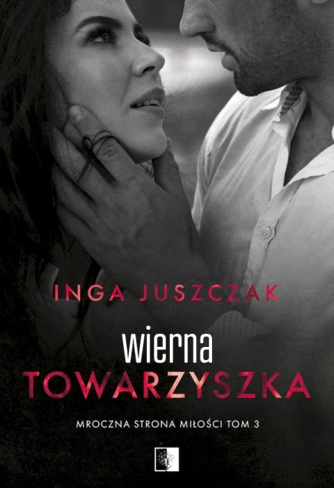 Wierna towarzyszka. Mroczna strona miłości. Tom 3 Wierna towarzyszka. Mroczna strona miłości. Tom 3