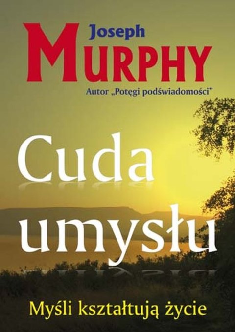 Cuda umysłu myśli kształtują życie Cuda umysłu myśli kształtują życie