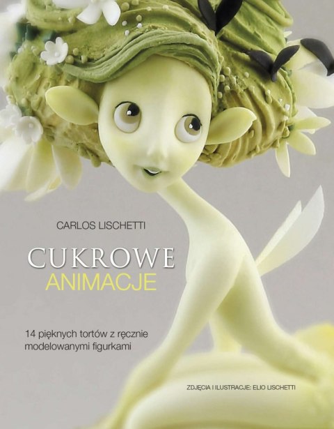 Cukrowe animacje 14 pięknych tortów z ręcznie modelowanymi figurkami Cukrowe animacje 14 pięknych tortów z ręcznie modelowanymi figurkami