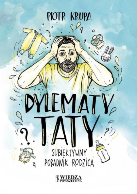 Dylematy taty subiektywny poradnik rodzica Dylematy taty subiektywny poradnik rodzica