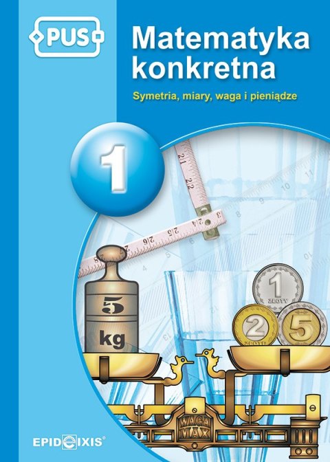 PUS Matematyka konkretna symetria miary waga i pieniądze część 1 PUS Matematyka konkretna symetria miary waga i pieniądze część 1