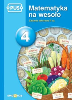 PUS Matematyka na wesoło zadania tekstowe 2 część 4 PUS Matematyka na wesoło zadania tekstowe 2 część 4