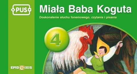 PUS Miała Baba Koguta Doskonalenie słuchu fonemowego, czytania i pisania 4 PUS Miała Baba Koguta Doskonalenie słuchu fonemowego, czytania i pisania 4