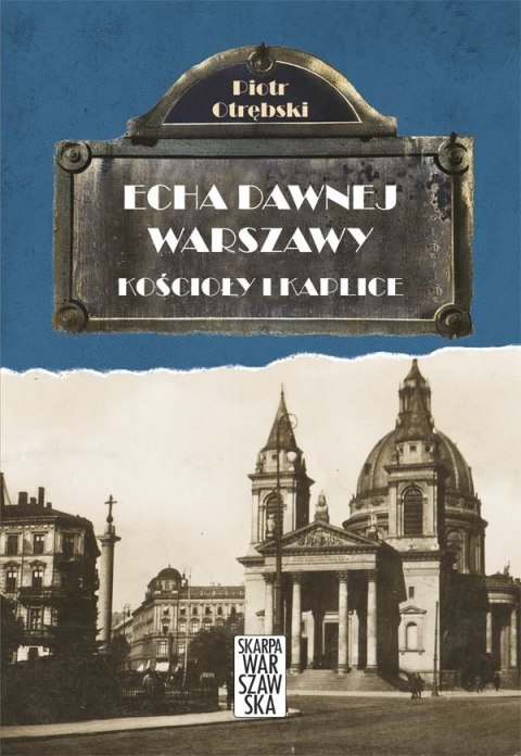 Kościoły i kaplice. Echa dawnej Warszawy. Tom 6 Kościoły i kaplice. Echa dawnej Warszawy. Tom 6
