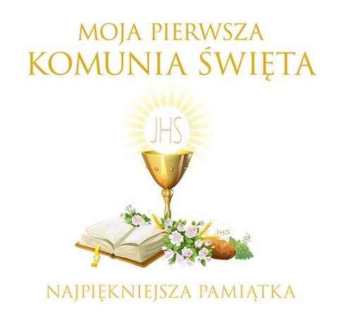 Moja pierwsza komunia święta najpiękniejsza pamiątka Moja pierwsza komunia święta najpiękniejsza pamiątka