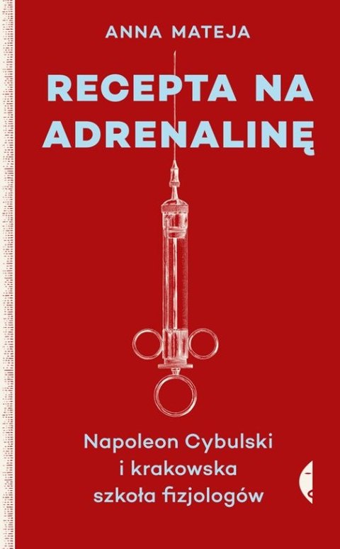Recepta na adrenalinę napoleon cybulski i krakowska szkoła fizjologów Recepta na adrenalinę napoleon cybulski i krakowska szkoła fizjologów
