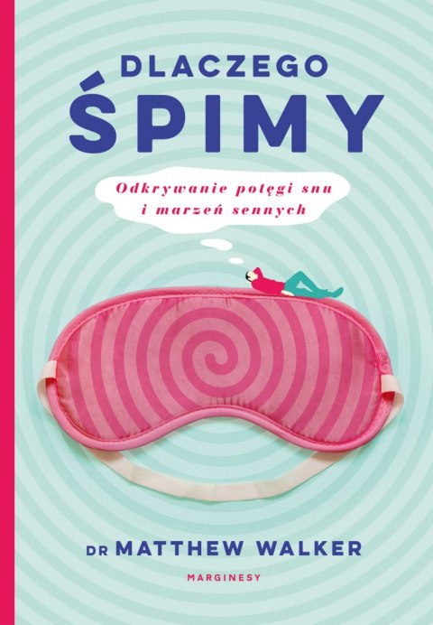 Dlaczego śpimy odkrywanie potęgi snu i marzeń sennych Dlaczego śpimy odkrywanie potęgi snu i marzeń sennych