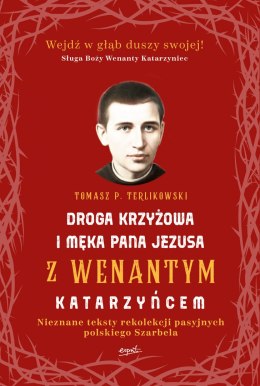 Droga krzyżowa i męka pana Jezusa z wenantym katarzyńcem nieznane teksty rekolekcji pasyjnych polskiego szarbela