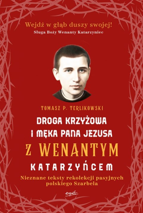 Droga krzyżowa i męka pana Jezusa z wenantym katarzyńcem nieznane teksty rekolekcji pasyjnych polskiego szarbela Droga krzyżowa i męka pana Jezusa z wenantym katarzyńcem nieznane teksty rekolekcji pasyjnych polskiego szarbela