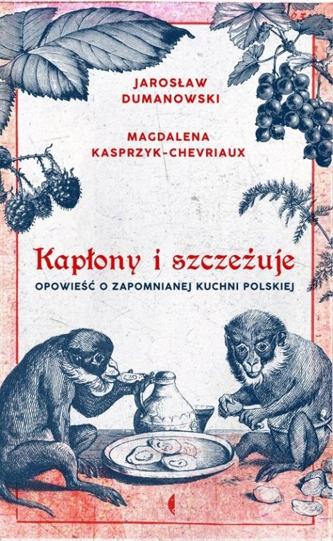 Kapłony i szczeżuje opowieść o zapomnianej kuchni polskiej wyd. 2 Kapłony i szczeżuje opowieść o zapomnianej kuchni polskiej wyd. 2