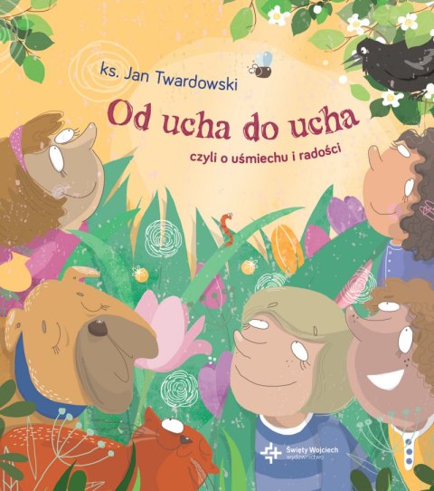Od ucha do ucha czyli o uśmiechu i radości wyd. 2 Od ucha do ucha czyli o uśmiechu i radości wyd. 2