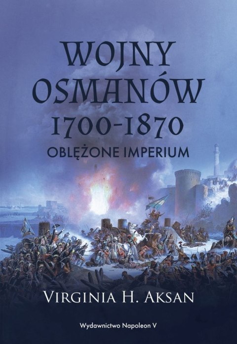 Wojny Osmanów 1700-1870. Oblężone imperium Wojny Osmanów 1700-1870. Oblężone imperium