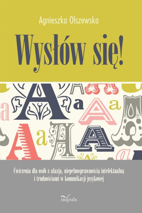 Wysłów się ćwiczenia dla osób z afazją niepełnosprawnością intelektualną i trudnościami w komunikacji językowej Wysłów się ćwiczenia dla osób z afazją niepełnosprawnością intelektualną i trudnościami w komunikacji językowej