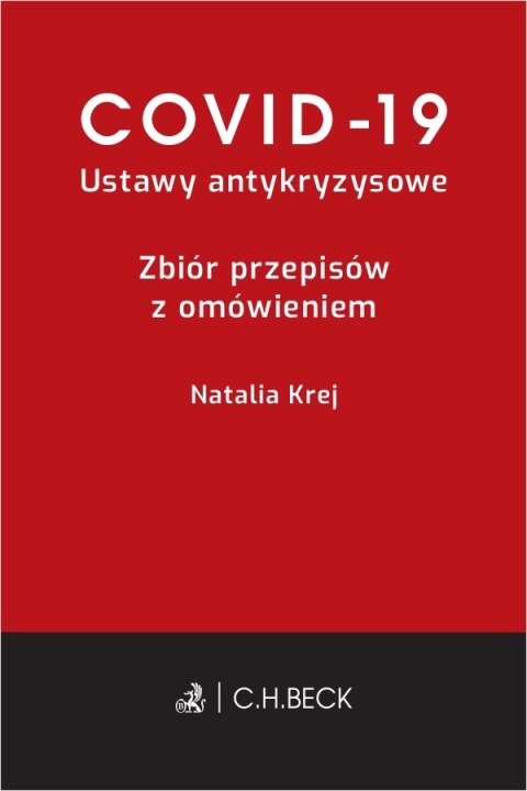 Covid-19. Ustawy antykryzysowe. Zbiór przepisów z omówieniem Covid-19. Ustawy antykryzysowe. Zbiór przepisów z omówieniem