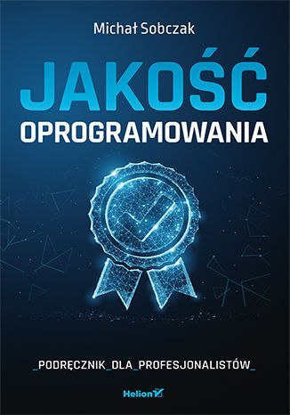 Jakość oprogramowania. Podręcznik dla profesjonalistów Jakość oprogramowania. Podręcznik dla profesjonalistów