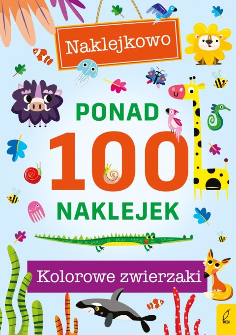 Kolorowe zwierzaki. Naklejkowo. Ponad 100 naklejek Kolorowe zwierzaki. Naklejkowo. Ponad 100 naklejek