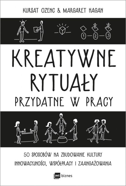 Kreatywne rytuały przydatne w pracy. 50 sposobów na zbudowanie kultury innowacyjności, współpracy i zaangażowania Kreatywne rytuały przydatne w pracy. 50 sposobów na zbudowanie kultury innowacyjności, współpracy i zaangażowania