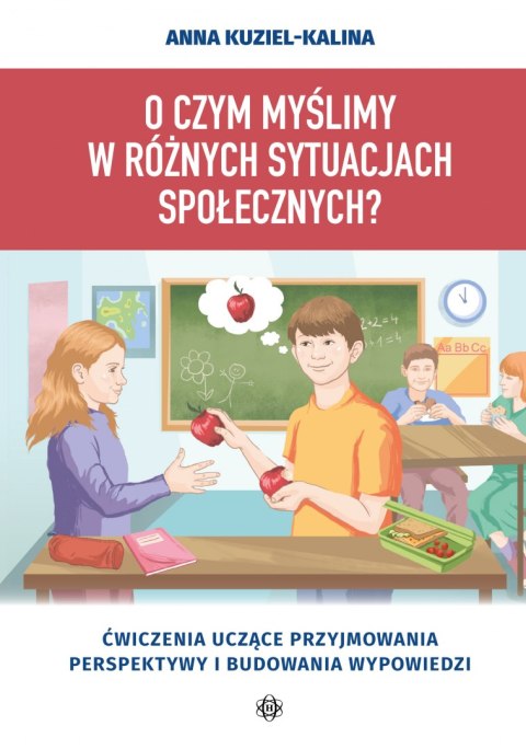 O czym myślimy w różnych sytuacjach społecznych?. Ćwiczenia uczące przyjmowania perspektywy i budowania wypowiedzi O czym myślimy w różnych sytuacjach społecznych?. Ćwiczenia uczące przyjmowania perspektywy i budowania wypowiedzi
