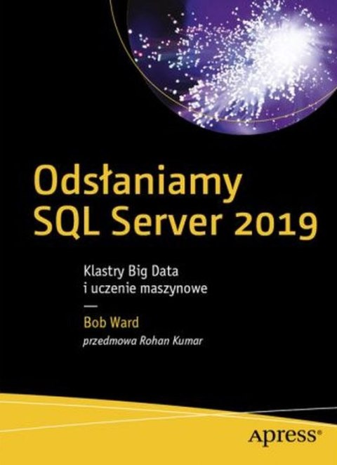 Odsłaniamy SQL Server 2019. Klastry Big Data i uczenie maszynowe Odsłaniamy SQL Server 2019. Klastry Big Data i uczenie maszynowe