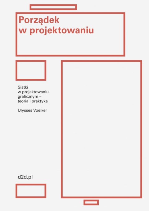 Porządek w projektowaniu. Siatki w projektowaniu graficznym - teoria i praktyka Porządek w projektowaniu. Siatki w projektowaniu graficznym - teoria i praktyka
