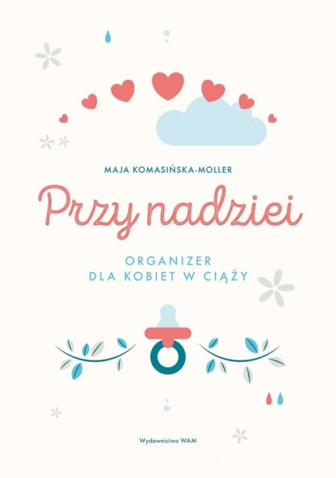 Przy nadziei. Organizer dla kobiet w ciąży Przy nadziei. Organizer dla kobiet w ciąży