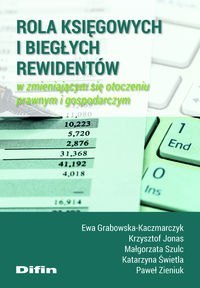 Rola księgowych i biegłych rewidentów w zmieniającym się otoczeniu prawnym i gospodarczym Rola księgowych i biegłych rewidentów w zmieniającym się otoczeniu prawnym i gospodarczym