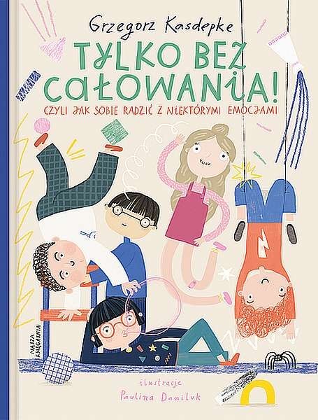 Tylko bez całowania! czyli jak sobie radzić z niektórymi emocjami Wyd. 2020 Tylko bez całowania! czyli jak sobie radzić z niektórymi emocjami Wyd. 2020