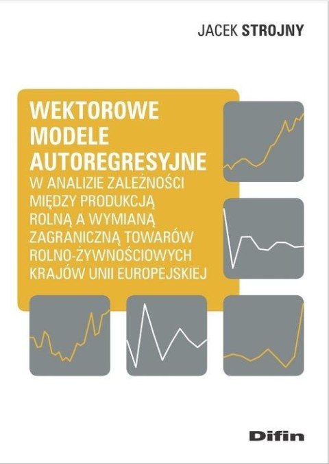 Wektorowe modele autoregresyjne w analizie zależności między produkcją rolną a wymianą zagraniczną towarów rolno-żywnościowych k Wektorowe modele autoregresyjne w analizie zależności między produkcją rolną a wymianą zagraniczną towarów rolno-żywnościowych k