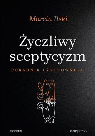 Życzliwy sceptycyzm. Poradnik użytkownika Życzliwy sceptycyzm. Poradnik użytkownika