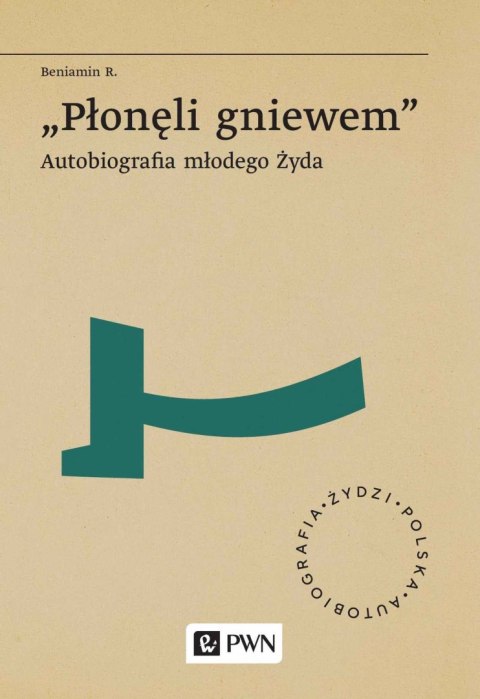 „Płonęli gniewem". Autobiografia młodego Żyda „Płonęli gniewem". Autobiografia młodego Żyda